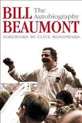 Book cover of Bill Beaumont: The Autobiography by Bill Beaumont