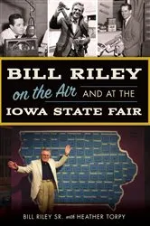 Book cover of Bill Riley on the Air and at the Iowa State Fair by Bill Riley Sr.