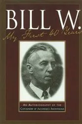 Book cover of Bill W My First 40 Years by Anonymous