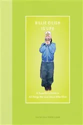 Book cover of Billie Eilish Is Life by Kathleen Perricone