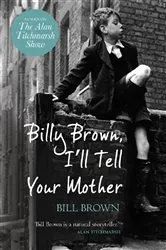 Book cover of Billy Brown, I'll Tell Your Mother by Bill Brown