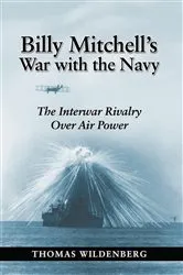 Book cover of Billy Mitchell's War with the Navy by Thomas Wildenberg