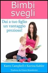 Book cover of Bimbi Svegli - Dai a tuo figlio un vantaggio prezioso! by Karen Campbell
