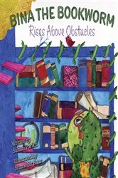 Book cover of Bina the Bookworm: Rises Above Obstacles by Suhani Parikh