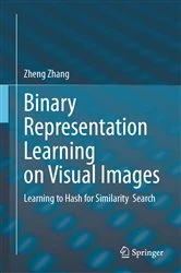 Book cover of Binary Representation Learning on Visual Images by Zheng Zhang