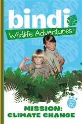 Book cover of Bindi Wildlife Adventures 12: Mission Climate Change by Bindi Irwin
