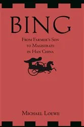 Book cover of Bing: From Farmer's Son to Magistrate in Han China by Michael Loewe