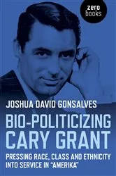 Book cover of Bio-Politicizing Cary Grant by Joshua David Gonsalves
