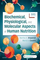 Book cover of Biochemical, Physiological, and Molecular Aspects of Human Nutrition - E-Book (4th ed.) by Martha H. Stipanuk Ph.D.