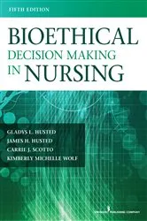 Book cover of Bioethical Decision Making in Nursing (5th ed.) by James H. Husted