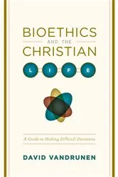 Book cover of Bioethics and the Christian Life by David VanDrunen