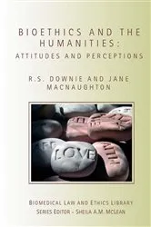 Book cover of Bioethics and the Humanities by Robin Downie