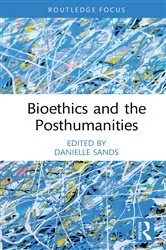 Book cover of Bioethics and the Posthumanities by Danielle Sands