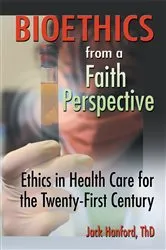 Book cover of Bioethics from a Faith Perspective by Jack T Hanford