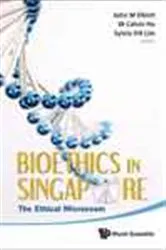 Book cover of Bioethics In Singapore: The Ethical Microcosm by John Michael Elliott