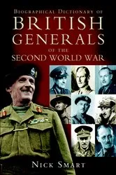 Book cover of Biographical Dictionary of British Generals of the Second World War by Nicholas Smart