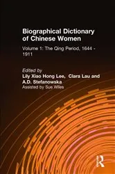 Book cover of Biographical Dictionary of Chinese Women: v. 1: The Qing Period, 1644-1911 by Lily Xiao Hong Lee