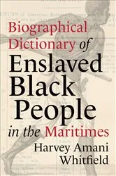 Book cover of Biographical Dictionary of Enslaved Black People in the Maritimes by Whitfield, Harvey, Amani