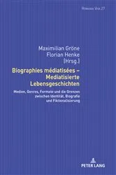Book cover of Biographies médiatisées – Mediatisierte Lebensgeschichten by Uta Felten