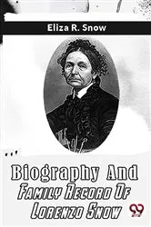Book cover of Biography And Family Record Of Lorenzo Snow by Eliza R. Snow