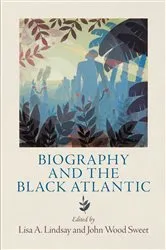 Book cover of Biography and the Black Atlantic by Lisa A. Lindsay