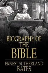 Book cover of Biography of the Bible by Ernest Sutherland Bates