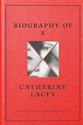 Book cover of Biography of X by Catherine Lacey