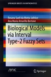 Book cover of Biological Models via Interval Type-2 Fuzzy Sets by Rosana Sueli da Motta Jafelice