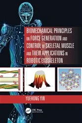 Book cover of Biomechanical Principles on Force Generation and Control of Skeletal Muscle and their Applications in Robotic Exoskeleton by Yuehong Yin