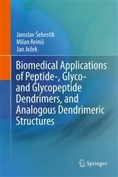 Book cover of Biomedical Applications of Peptide-, Glyco- and Glycopeptide Dendrimers, and Analogous Dendrimeric Structures by Jaroslav Sebestik
