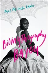 Book cover of Biomythography Bayou by Mel Michelle Lewis