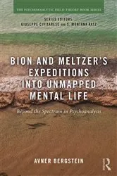 Book cover of Bion and Meltzer's Expeditions into Unmapped Mental Life by Avner Bergstein