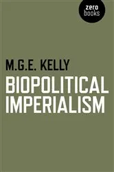 Book cover of Biopolitical Imperialism by M. G. E. Kelly