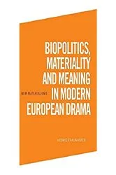 Book cover of Biopolitics, Materiality and Meaning in Modern European Drama by Hedwig Fraunhofer