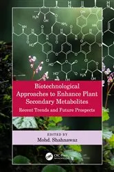 Book cover of Biotechnological Approaches to Enhance Plant Secondary Metabolites by Mohd. Shahnawaz