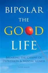 Book cover of Bipolar the Good Life by Daniel Marin