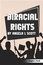 Book cover of Biracial Rights by Angela L. Scott by Angela L. Scott