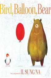 Book cover of Bird, Balloon, Bear by Il Sung Na