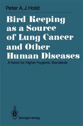 Book cover of Bird Keeping as a Source of Lung Cancer and Other Human Diseases by Peter A.J. Holst