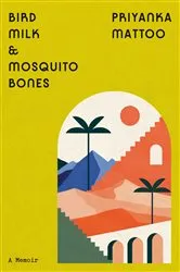Book cover of Bird Milk & Mosquito Bones by Priyanka Mattoo