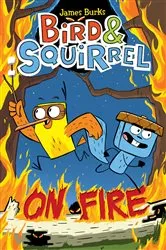 Book cover of Bird & Squirrel On Fire: A Graphic Novel (Bird & Squirrel #4) by James Burks
