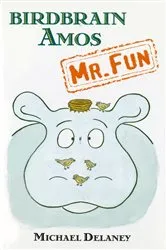 Book cover of Birdbrain Amos, Mr. Fun by Michael Delaney