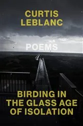 Book cover of Birding in the Glass Age of Isolation by Curtis LeBlanc