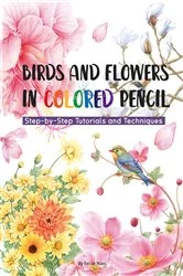 Book cover of Birds and Flowers in Colored Pencil by Niao Fei Le