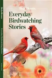 Book cover of Birds & Blooms Everyday Birdwatching Stories by Birds & Blooms