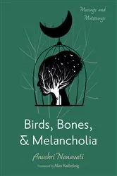 Book cover of Birds, Bones, and Melancholia by Anushri Nanavati