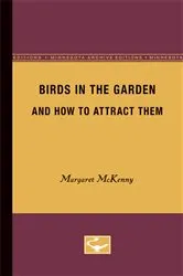 Book cover of Birds in the Garden and How to Attract them by Margaret McKenny