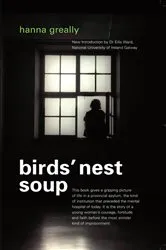 Book cover of Bird's Nest Soup: Locked-up in an Irish Psychiatric Hospital by Hanna Greally