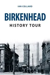 Book cover of Birkenhead History Tour by Ian Collard