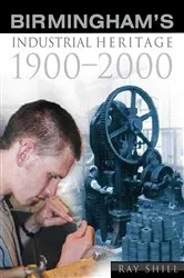 Book cover of Birmingham's Industrial Heritage by R.M Shill